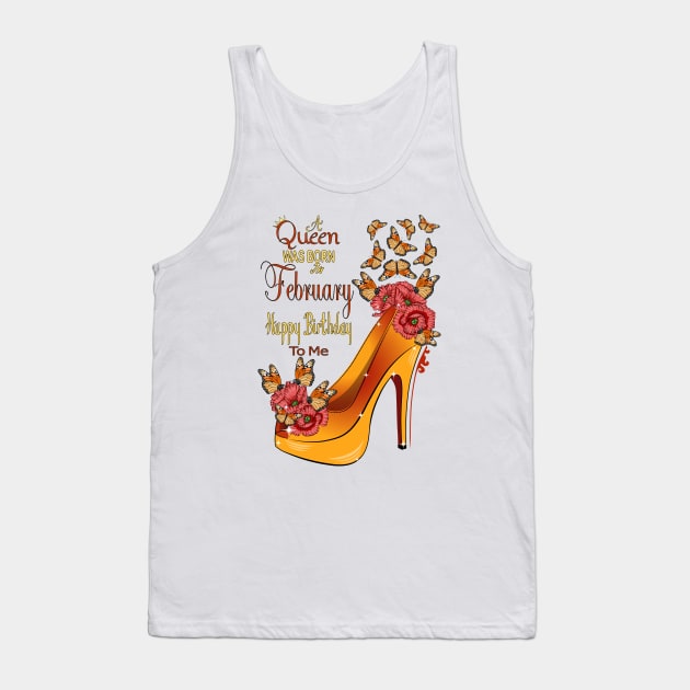 A Queen Was Born In February Happy Birthday To Me Tank Top by Designoholic